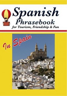 Spanish Phrasebook for Tourism, Friendship & Fun - Alejandra P. De La Maria, Robert F. Powers, Celia De La Maria, Eduardo De La Maria