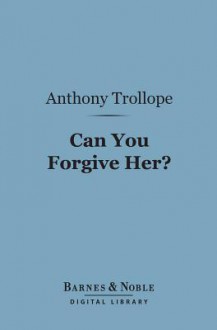 Can You Forgive Her? - Anthony Trollope