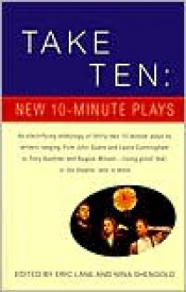 Take Ten: New 10-Minute Plays - Eric Lane, Nina Shengold