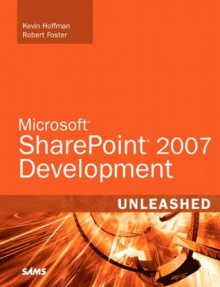 Microsoft SharePoint 2007 Development Unleashed - Kevin Scott Hoffman, Robert Foster