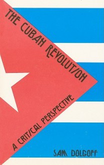 The Cuban Revolution: A Critical Perspective - Sam Dolgoff