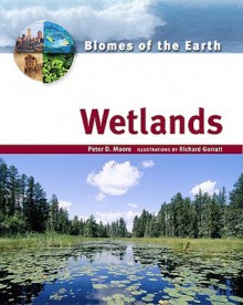 Wetlands (Biomes of the Earth) - Peter D. Moore