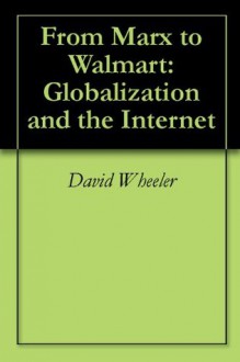 From Marx to Walmart: Globalization and the Internet - David Wheeler