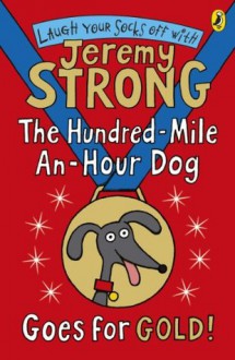 The Hundred-Mile-an-Hour Dog Goes for Gold! (Hundred Mile An Hour Dog) - Jeremy Strong