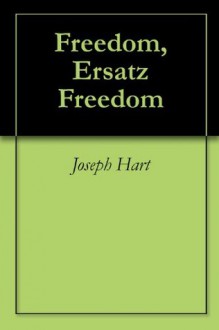 Freedom, Ersatz Freedom - Joseph Hart