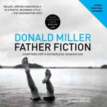 Father Fiction: Chapters for a Fatherless Generation (Audio) - Donald Miller, Kelly Ryan Dolan