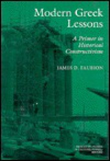 Modern Greek Lessons: A Primer in Historical Constructivism - James D. Faubion