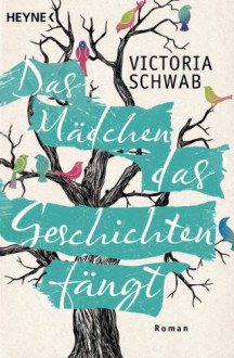 Das Mädchen das Geschichten fängt - Victoria Schwab, Julia Walther