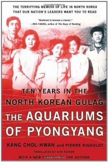 The Aquariums of Pyongyang: Ten Years in the North Korean Gulag - Kang Chol-Hwan, Pierre Rigoulot
