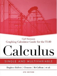 Calculus: Single and Multivariable--Graphing Calculator Guide for the TI-89 - Carl Swenson, Deborah Hughes-Hallett, Andrew M. Gleason, William G. McCallum