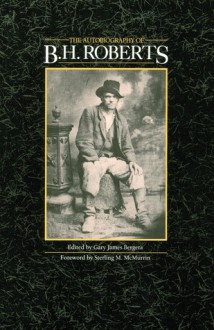 The Autobiography of B. H. Roberts - B.H. Roberts, Sterling M. McMurrin, Brigham H. Roberts