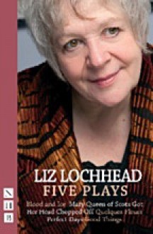 Liz Lochhead: Five Plays - Liz Lochhead