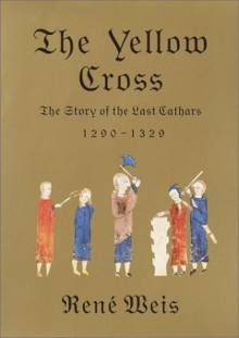 The Yellow Cross: The Story of the Last Cathars - René Weis