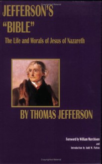 Jefferson's "Bible": The Life And Morals Of Jesus Of Nazareth - Thomas Jefferson