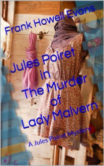 Jules Poiret in The Murder of Lady Malvern: A Jules Poiret Mystery - Frank Howell Evans