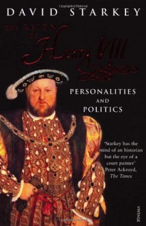 Reign of Henry VIII: Personalities and Politics - David Starkey