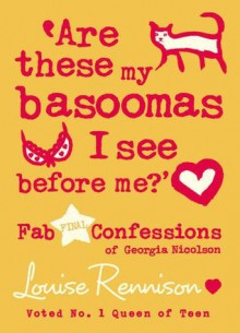 'Are these my basoomas I see before me?' - Louise Rennison