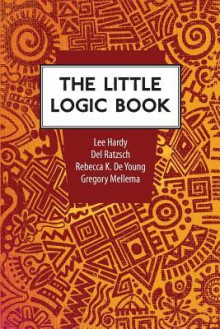 The Little Logic Book - Lee Hardy, Del Ratzsch, Rebecca Konyndyk DeYoung