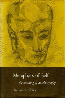 Metaphors of Self: The Meaning of Autobiography - James Olney