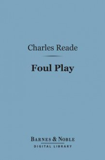 Foul Play (Barnes & Noble Digital Library) - Charles Reade