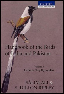 Handbook of the Birds of India and Pakistan: Together with Those of Bangladesh, Nepal, Bhutan and Sri Lanka Volume 5: Larks to the Grey Hypocolius - Salim Ali, Sidney Dillon Ripley