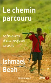 Le chemin parcouru - Ishmael Beah, Jacques Martinache