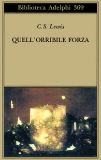 Quell'orribile forza - C.S. Lewis, Germana Cantoni De Rossi