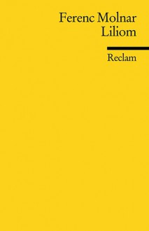 Liliom: Vorstadtlegende in sieben Bildern und einem szenischen Prolog - Ferenc Molnár,Alfred Polgar,Otto F. Beer