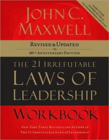 The 21 Irrefutable Laws of Leadership Workbook: Revised & Updated - John C. Maxwell