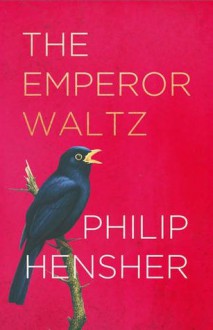 The Emperor Waltz - Philip Hensher