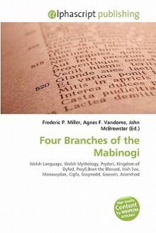 Four Branches of the Mabinogi - Agnes F. Vandome, John McBrewster, Sam B Miller II