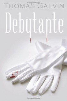 Debutante: A Vampire Novella - Thomas Galvin