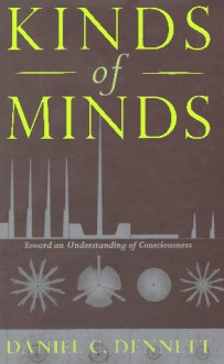 Kinds of Minds: Toward an Understanding of Consciousness (Science Masters) - Daniel C. Dennett