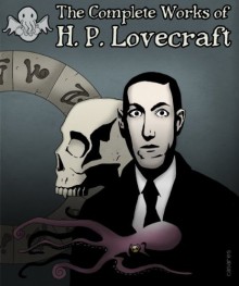 The Complete Works of H.P. Lovecraft - H.P. Lovecraft