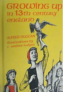 Growing Up in 13th Century England - Alfred Duggan, Margaret Evans Price