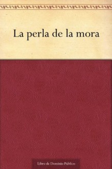 La perla de la mora (Spanish Edition) - José Martí