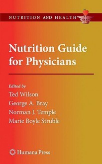 Nutrition Guide for Physicians - Ted Wilson, George A. Bray, Norman J. Temple