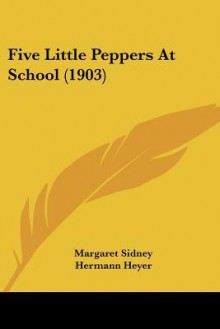 Five Little Peppers at School (1903) - Margaret Sidney, Hermann Heyer