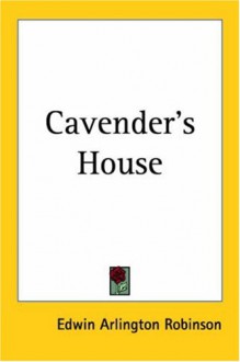 Cavender's House - Edwin Arlington Robinson