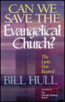 Can We Save the Evangelical Church?: The Lion Has Roared - Bill Hull