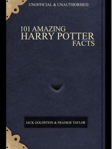 101 Amazing Harry Potter Facts - Jack Goldstein, Frankie Taylor