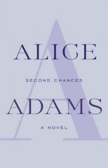 Second Chances: A Novel - Alice Adams