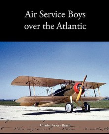 Air Service Boys Over the Atlantic - Charles Amory Beach