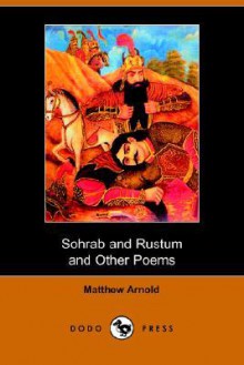 Sohrab and Rustum and Other Poems (Dodo Press) - Matthew Arnold, Justus Collins Castleman