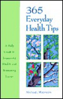 365 Everyday Health Tips: A Daily Guide to Improving Health and Increasing Energy - Michael Mannion