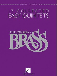 The Canadian Brass: 17 Collected Easy Quintets, Trumpet 1 in B-Flat - Canadian Brass