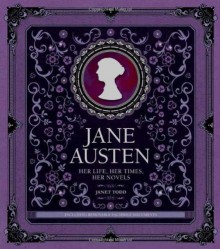 Jane Austen: Her Life, Her Times, Her Novels - Janet Todd