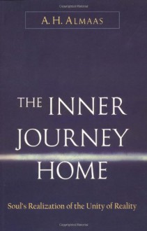 The Inner Journey Home: The Soul's Realization of the Unity of Reality - A.H. Almaas