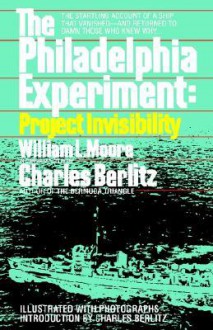 The Philadelphia Experiment: Project Invisibility - Charles Frambach Berlitz, William L. Moore