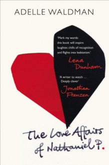 The Love Affairs of Nathaniel P. - Adelle Waldman